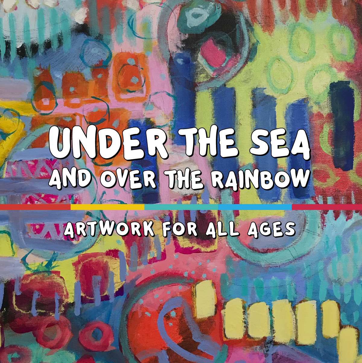 Text reads "Under the Sea and Over the Rainbow - Artwork for All Ages" over a colorful painting called Circus Magic by Margaret Zaleski