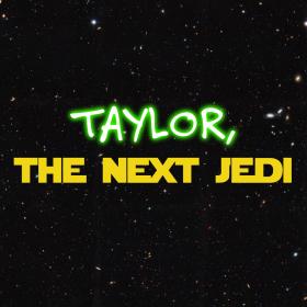 Taylor, the Next Jedi